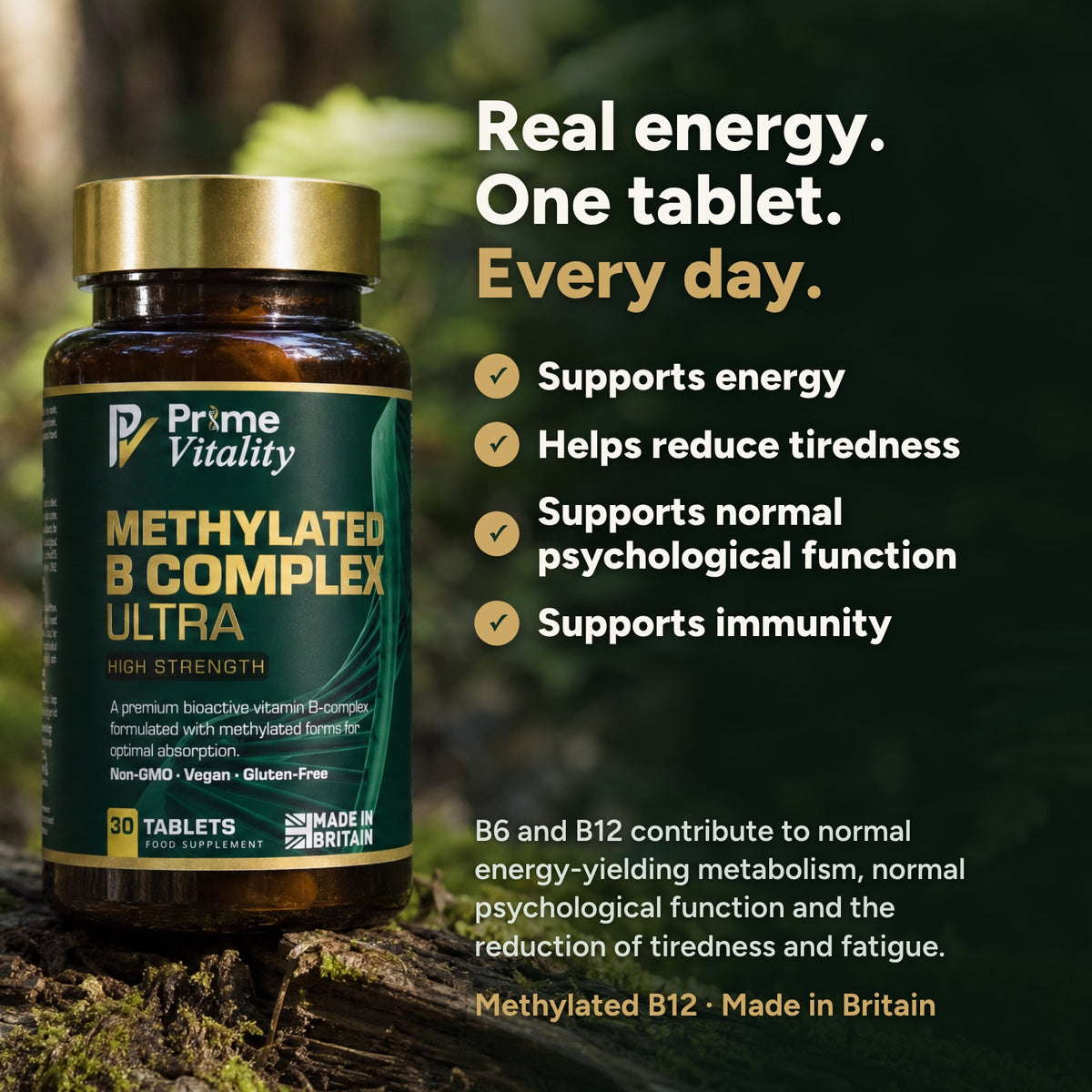 Methylated B Complex Ultra: supports energy, helps reduce tiredness, supports normal psychological function, supports immunity. B6 and B12 contribute to normal energy-yielding metabolism, normal psychological function and the reduction of tiredness and fatigue.